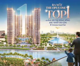 THE OPUS ONE - TOP 1 của đại đô thị đáng sống bậc nhất Sài Gòn